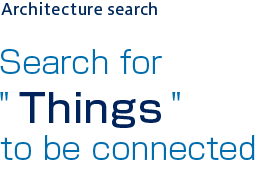 Architecture search Search for Things to be connected