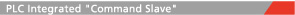 PLC Integrated 'Command Slave'